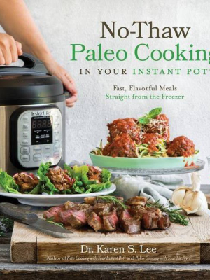 No-thaw Paleo Cooking In Your Instant Pot(r) - By Karen S Lee (paperback)