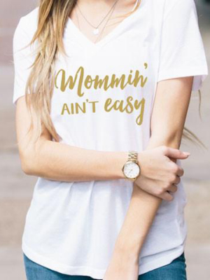 Mommin' Aint Easy Gold Text Tshirt