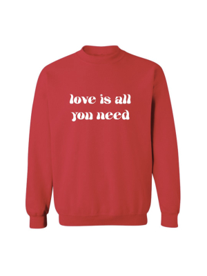 Love Is All You Need [unisex Crewneck Sweatshirt]