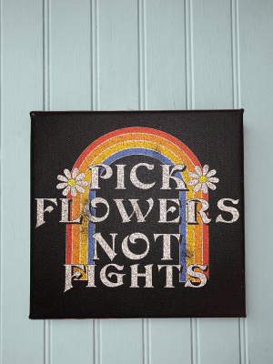 Pick Flowers Not Fights Art Canvas