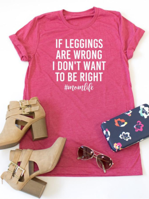 If Leggings Were Wrong Crew Neck Tee