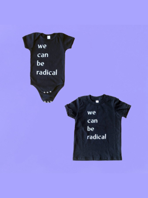 We Can Be Radical Onesies And Kids' Tees