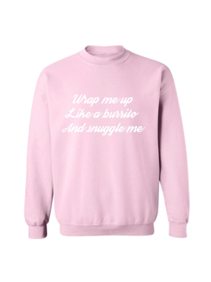 Wrap Me Up Like A Burrito And Snuggle Me [unisex Crewneck Sweatshirt]