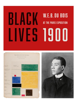 Black Lives 1900: W.e.b. Du Bois At The Paris Exposition