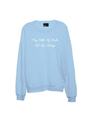 Play With My Boobs Not My Feelings [unisex Crewneck Sweatshirt]