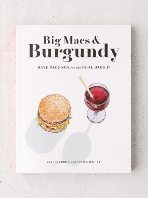 Big Macs & Burgundy: Wine Pairings For The Real World By Vanessa Price & Adam Laukhuf