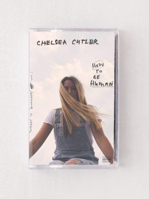 Chelsea Cutler - How To Be Human Limited Cassette Tape