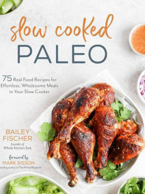 Slow Cooked Paleo - By Bailey Fischer (paperback)