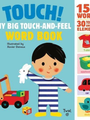 Touch! My Big Touch-and-feel Word Book By Xavier Deneux
