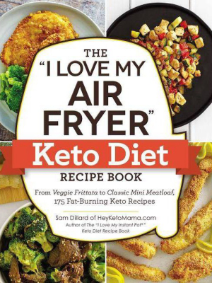 I Love My Air Fryer Keto Diet Recipe Book : From Veggie Frittata To Classic Mini Meatloaf, 175 - By Sam Dillard (paperback)