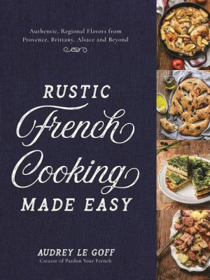 Rustic French Cooking Made Easy - By Audrey Le Goff (hardcover)