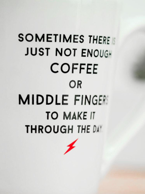 Not Enough Middle Fingers Coffee Mug