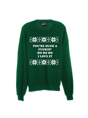 You're Such A Fuckin' Ho Ho Ho I Love It [unisex Crewneck Sweatshirt]