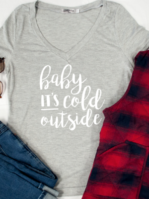 Baby It's Cold Outside Tshirt