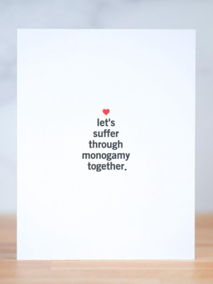 Let's Suffer Through Monogamy Together...  Love Card