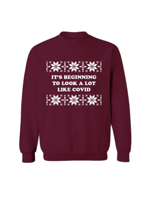 It's Beginning To Look A Lot Like Covid [unisex Crewneck Sweatshirt]