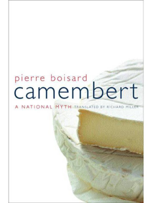 Camembert, Volume 4 - (california Studies In Food And Culture) By Pierre Boisard (hardcover)