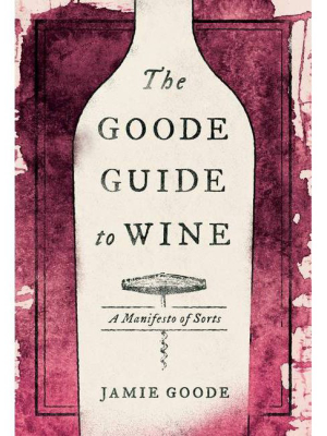 The Goode Guide To Wine - By Jamie Goode (hardcover)