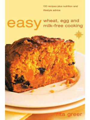 Easy Wheat, Egg And Milk-free Cooking - By Rita Greer (paperback)