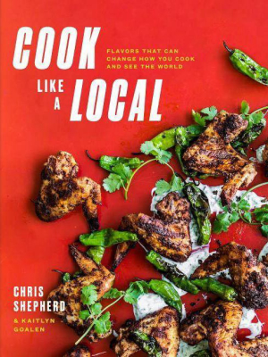 Cook Like A Local - By Chris Shepherd & Kaitlyn Goalen (hardcover)