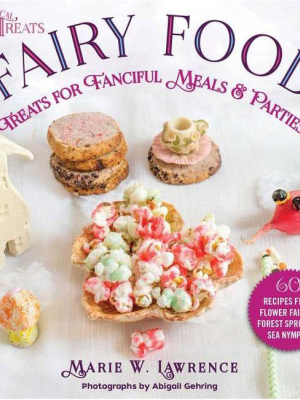 Fairy Food - (whimsical Treats) By Marie W Lawrence (hardcover)