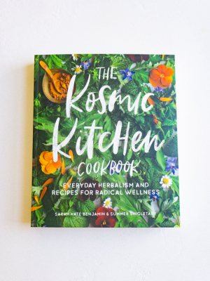 The Kosmic Kitchen Cookbook: Everyday Herbalism And Recipes For Radical Wellness