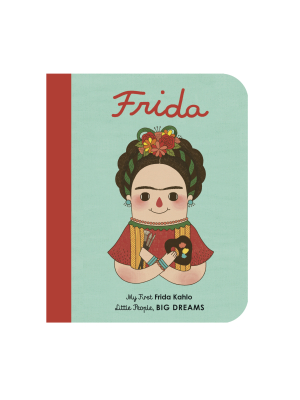 Little People, Big Dreams: Frida Kahlo By Maria Isabel Sanchez Vegara