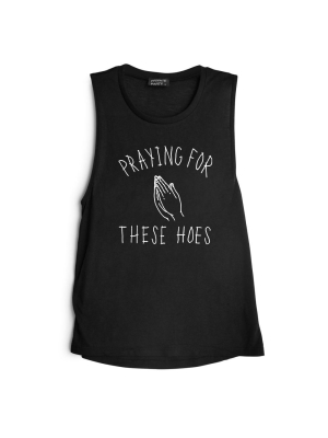 Praying For These Hoes  [muscle Tank]