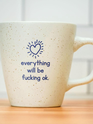 Everything Will Be Fucking Ok... Ceramic Mug
