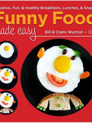 Funny Food Made Easy - By Bill Wurtzel & Claire Wurtzel (hardcover)