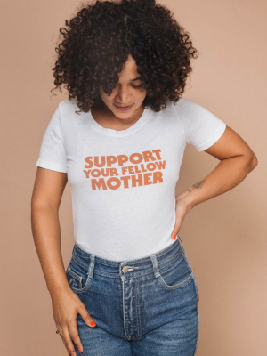 Support Your Fellow Mother Shirt