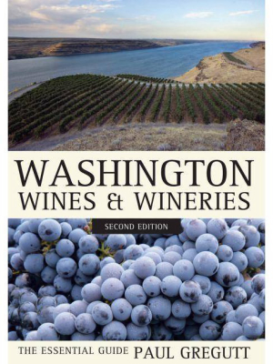 Washington Wines And Wineries - 2nd Edition By Paul Gregutt (paperback)