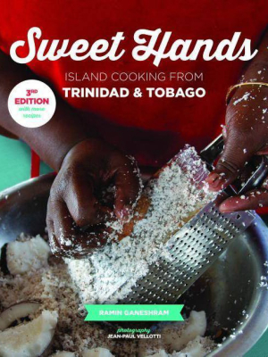 Sweet Hands: Island Cooking From Trinidad & Tobago, 3rd Edition - By Ramin Ganeshram (paperback)