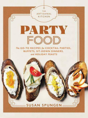 The Artisanal Kitchen: Party Food - By Susan Spungen (hardcover)