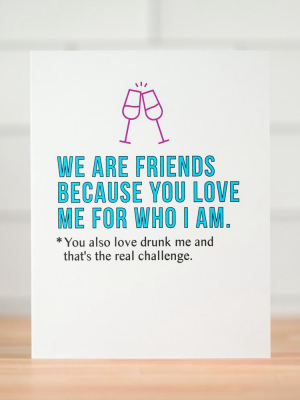 Drunk Me...  Friendship Card