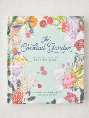 The Cocktail Garden: Botanical Cocktails For Every Season By Ed Loveday & Adriana Picker