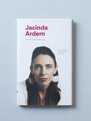 I Know This To Be True: Jacinda Ardern