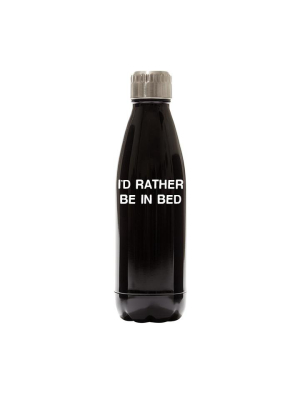 I'd Rather Be In Bed [water Bottle]