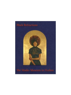 Black Refractions: Highlights From The Studio Museum In Harlem