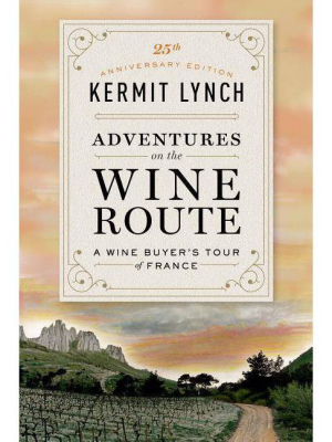 Adventures On The Wine Route - By Kermit Lynch (paperback)
