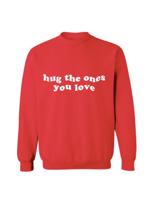 Hug The Ones You Love [unisex Crewneck Sweatshirt]