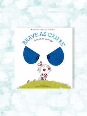 Brave As Can Be: A Book Of Courage
