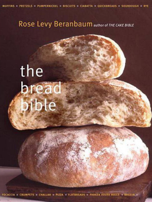 The Bread Bible - By Rose Levy Beranbaum (hardcover)