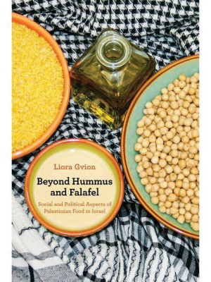 Beyond Hummus And Falafel, Volume 40 - (california Studies In Food And Culture) By Liora Gvion (paperback)