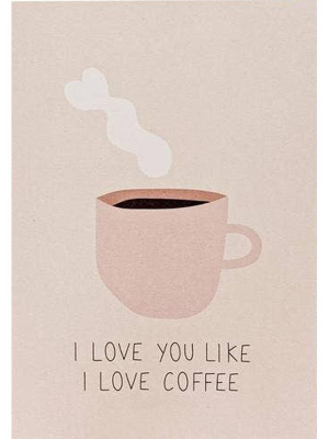 I Love You Like I Love Coffee Greeting Card