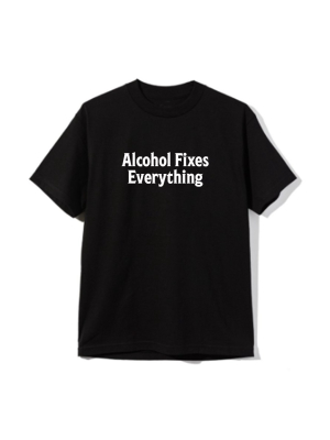 Alcohol Fixes Everything [unisex Tee]