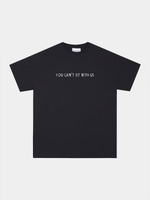 You Can't Sit With Us T-shirt