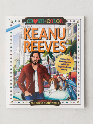 Crush And Color: Keanu Reeves: Colorful Fantasies With A Mysterious Hero By Maurizio Campidelli