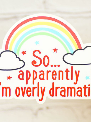 So... Apparently I'm Over Dramatic... Vinyl Sticker