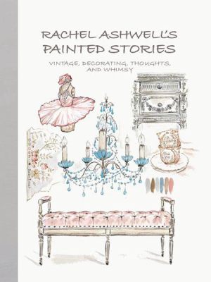 Autographed Copy - Rachel Ashwell's Painted Stories: Vintage, Decorating, Thoughts, And Whimsy